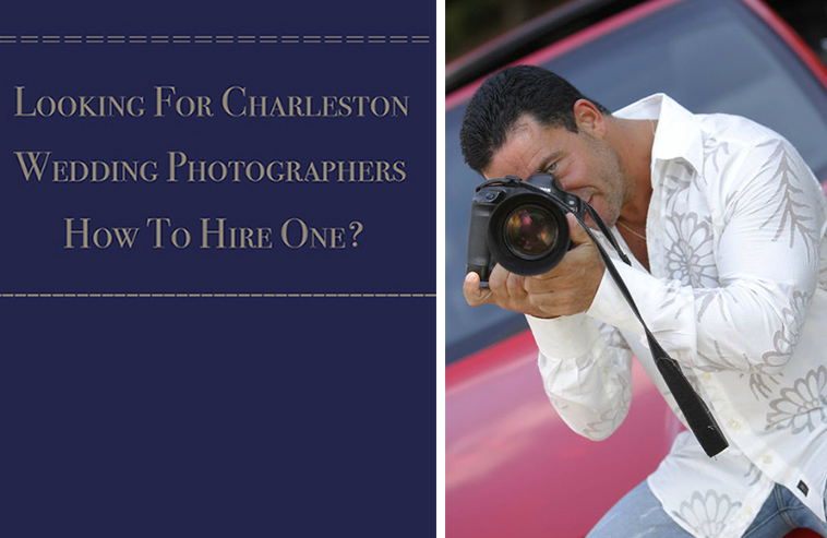 Looking For Charleston SC Wedding Photographers How To Hire One…!